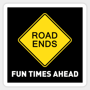 Sign - Road Ends - Fun Times Ahead Sticker